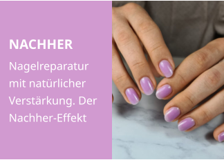 NACHHER Nagelreparatur mit natürlicher Verstärkung. Der Nachher-Effekt