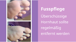 Fusspflege Überschüssige Hornhaut sollte regelmäßig entfernt werden